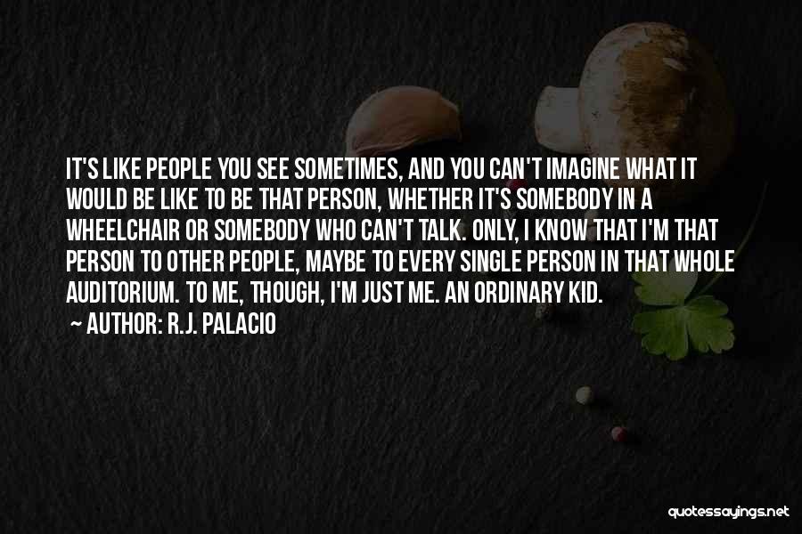 I Would Like To Talk To You Quotes By R.J. Palacio