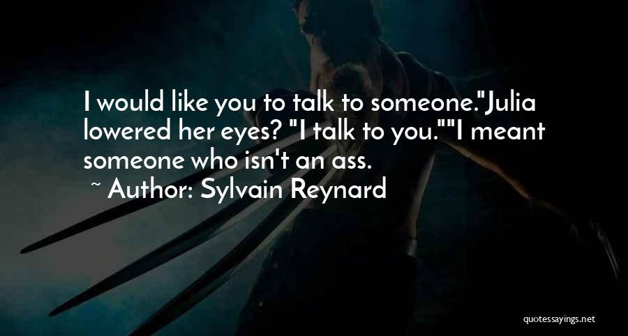 I Would Like To Talk To You Quotes By Sylvain Reynard