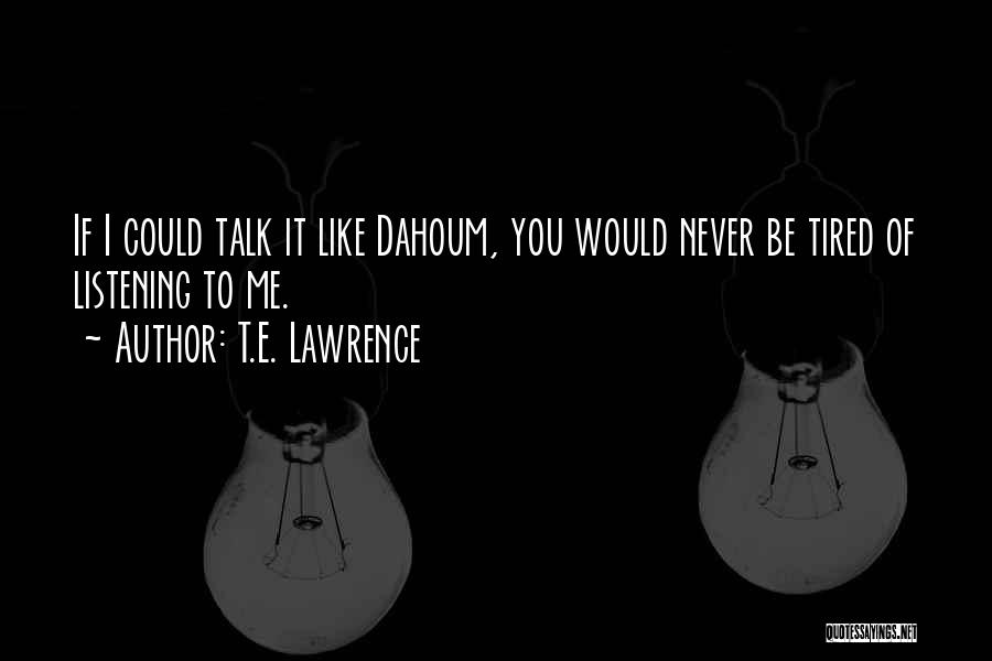 I Would Like To Talk To You Quotes By T.E. Lawrence