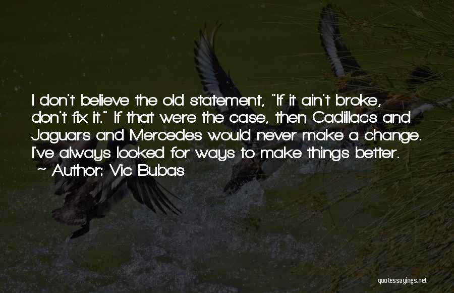 I Would Never Change Quotes By Vic Bubas