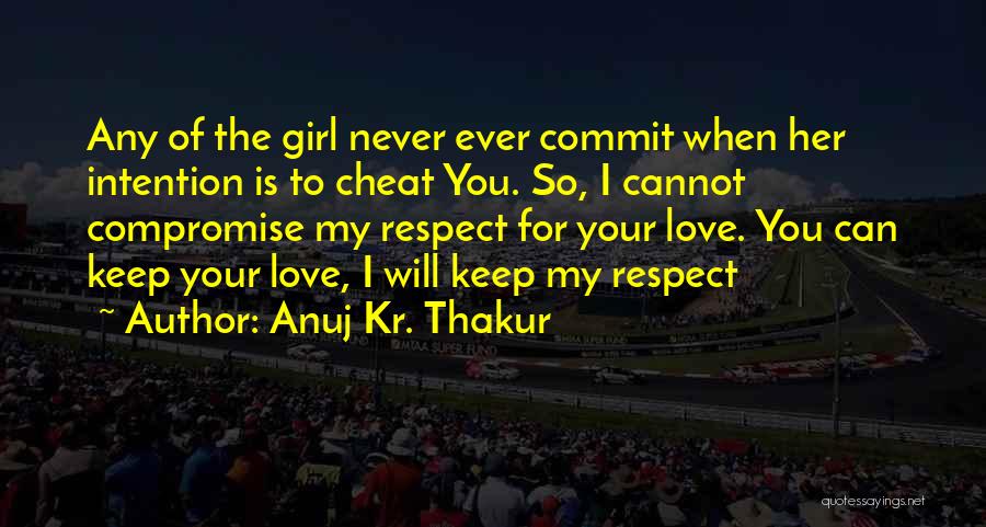 I Would Never Cheat Quotes By Anuj Kr. Thakur