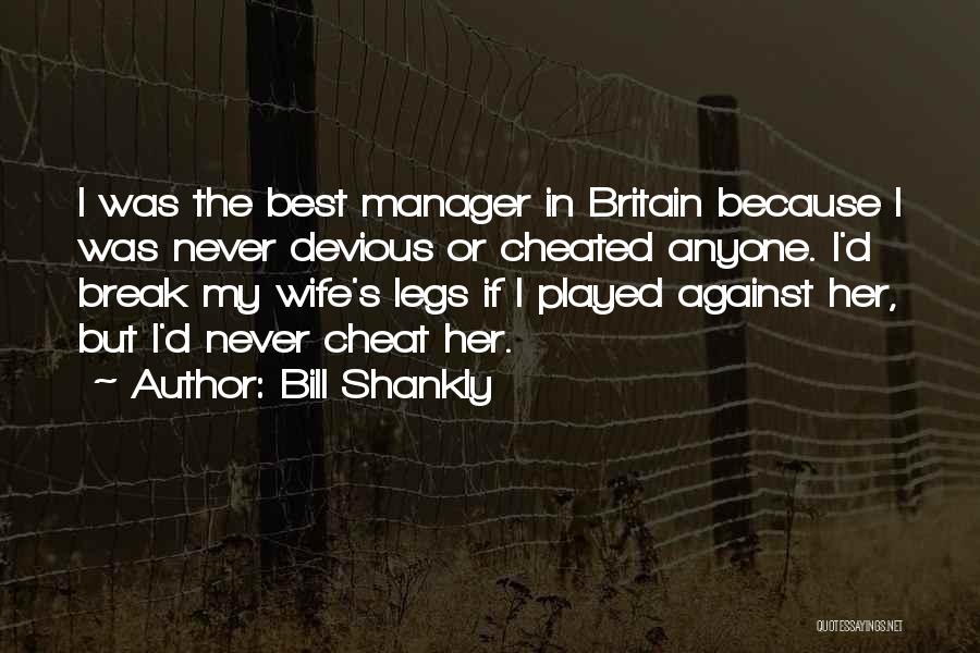 I Would Never Cheat Quotes By Bill Shankly