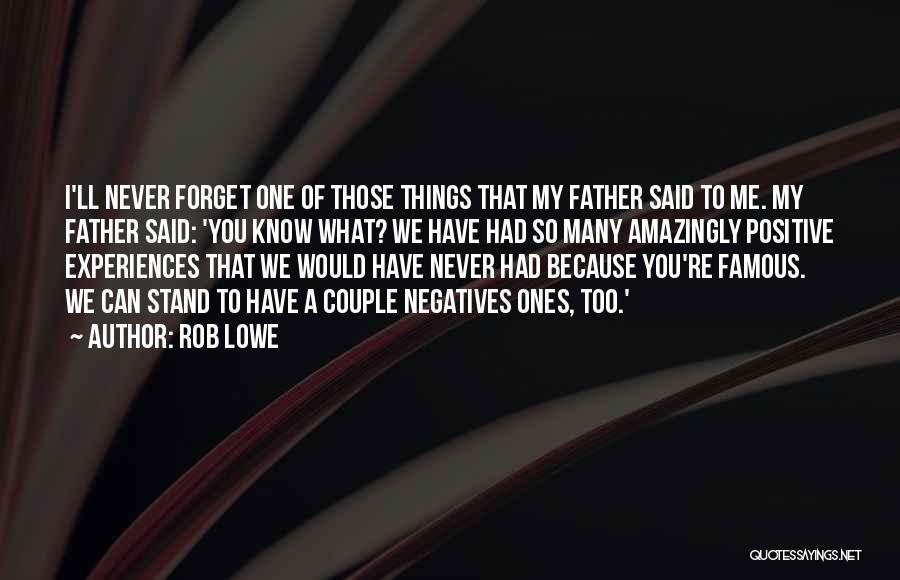 I Would Never Forget You Quotes By Rob Lowe