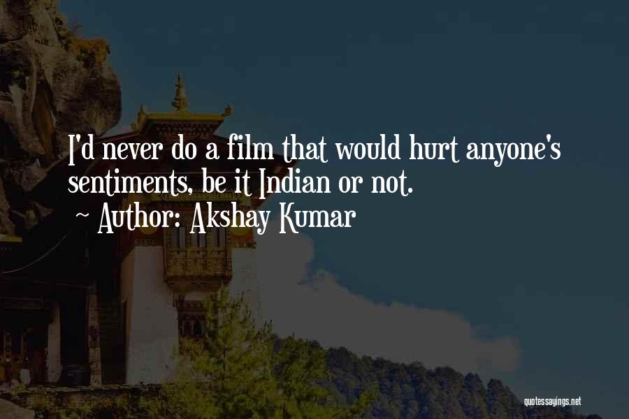 I Would Never Hurt Anyone Quotes By Akshay Kumar