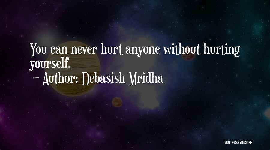 I Would Never Hurt Anyone Quotes By Debasish Mridha