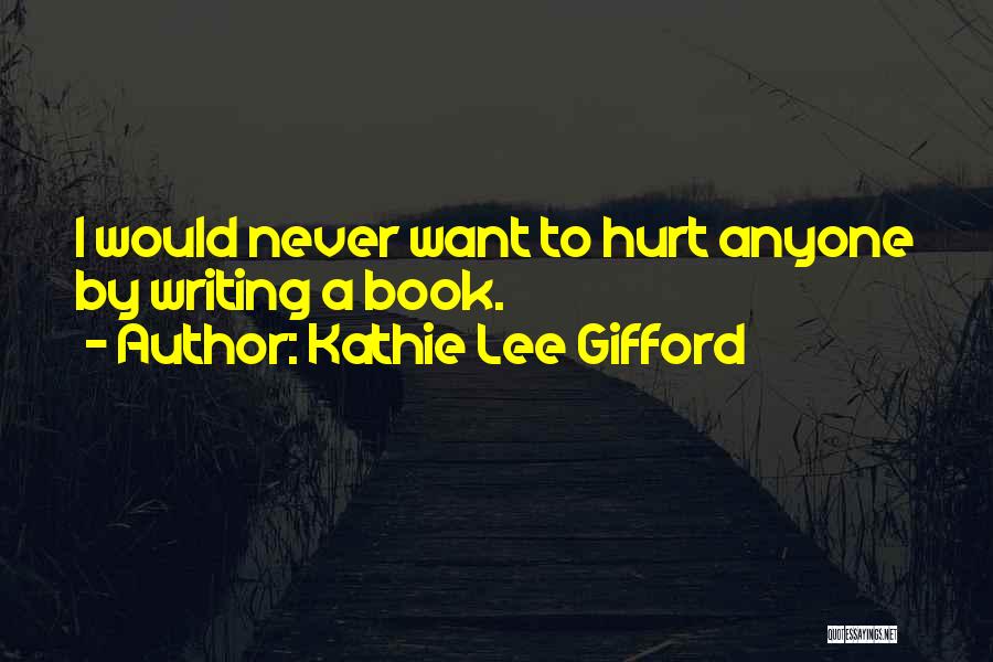 I Would Never Hurt Anyone Quotes By Kathie Lee Gifford