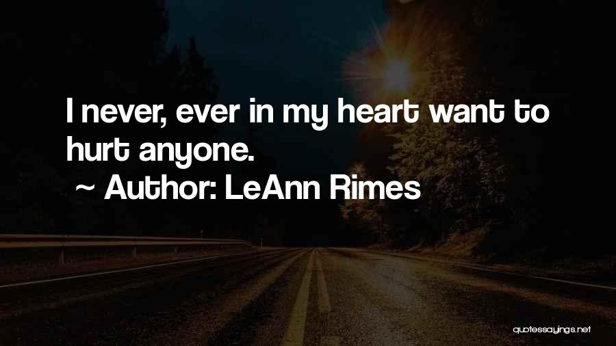 I Would Never Hurt Anyone Quotes By LeAnn Rimes