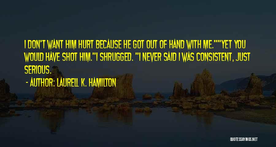 I Would Never Hurt You Quotes By Laurell K. Hamilton