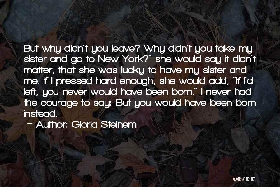 I Would Never Leave You Quotes By Gloria Steinem