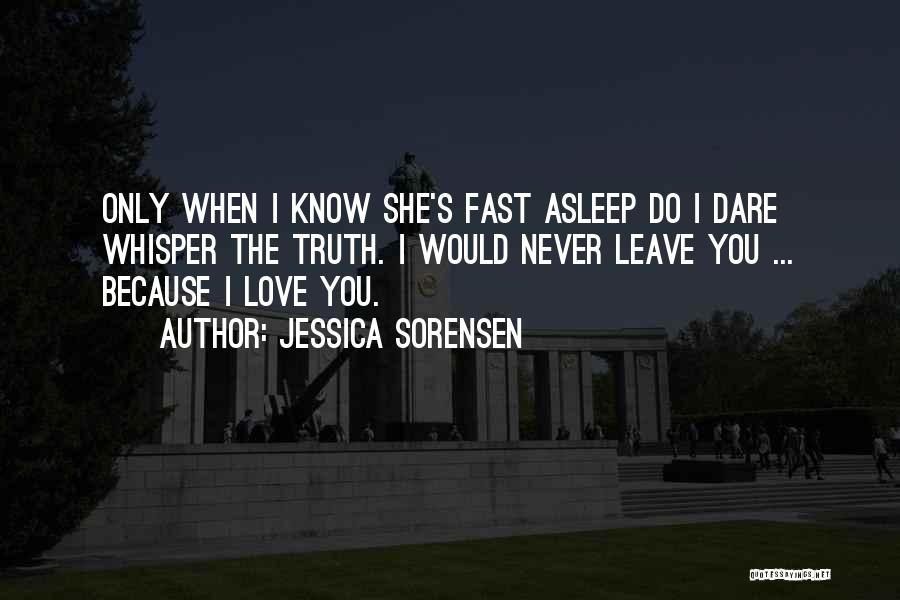 I Would Never Leave You Quotes By Jessica Sorensen