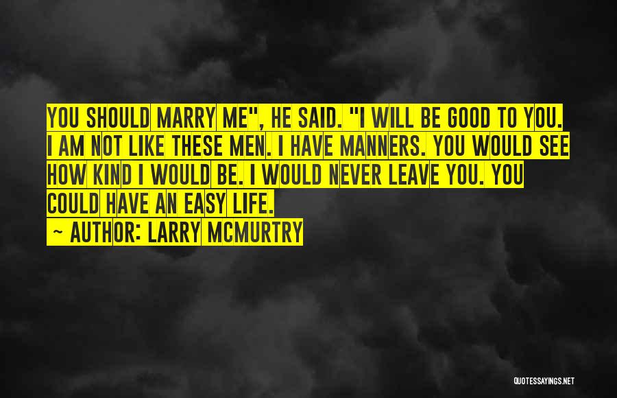 I Would Never Leave You Quotes By Larry McMurtry