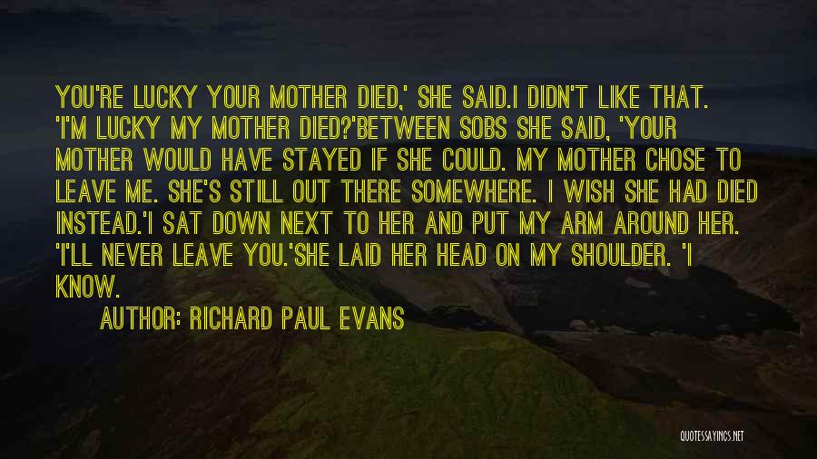 I Would Never Leave You Quotes By Richard Paul Evans