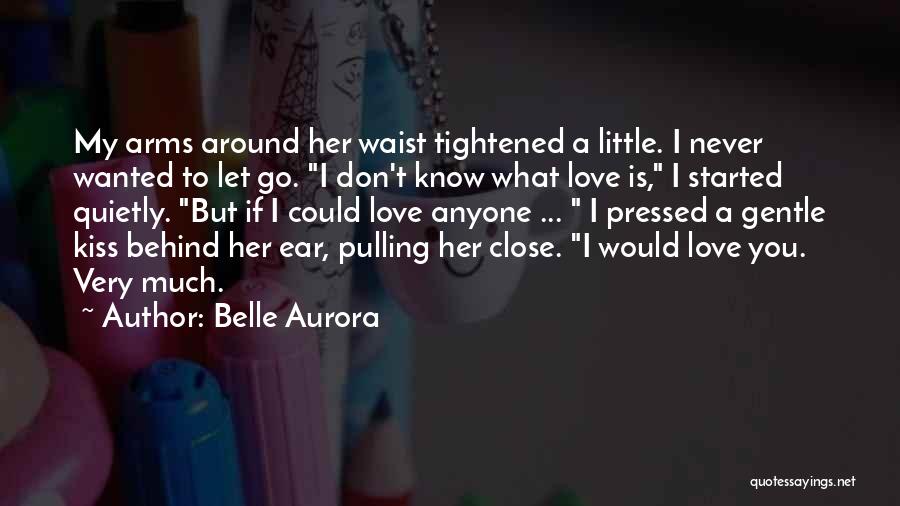I Would Never Let You Go Quotes By Belle Aurora