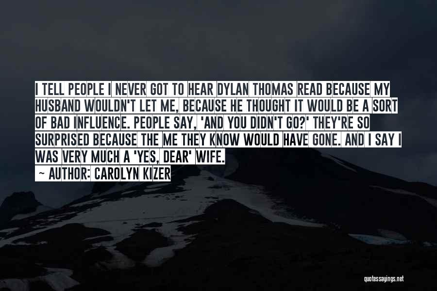 I Would Never Let You Go Quotes By Carolyn Kizer