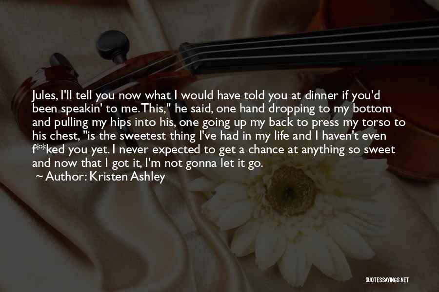 I Would Never Let You Go Quotes By Kristen Ashley