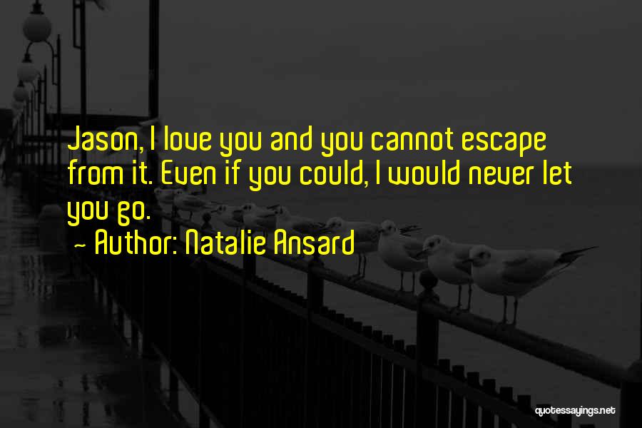 I Would Never Let You Go Quotes By Natalie Ansard