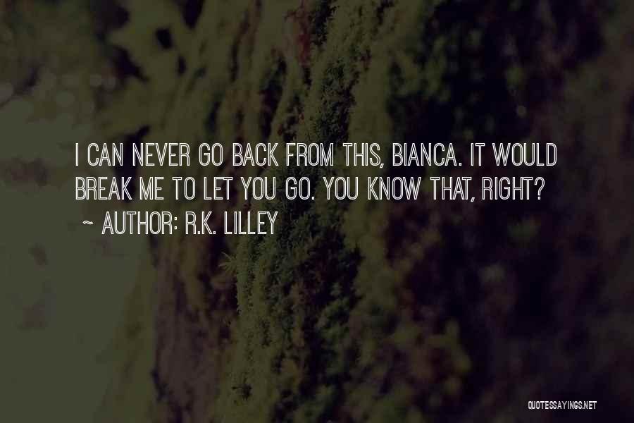 I Would Never Let You Go Quotes By R.K. Lilley