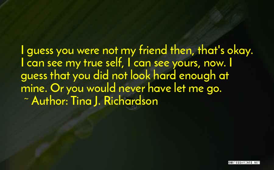 I Would Never Let You Go Quotes By Tina J. Richardson