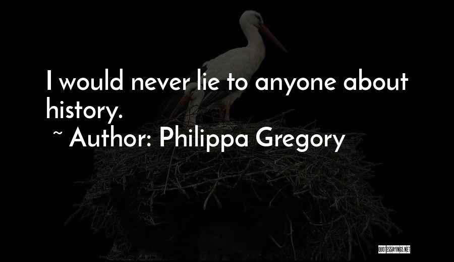 I Would Never Lie Quotes By Philippa Gregory