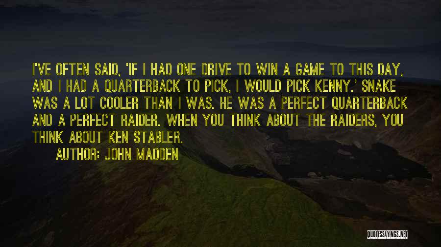 I Would Pick You Quotes By John Madden