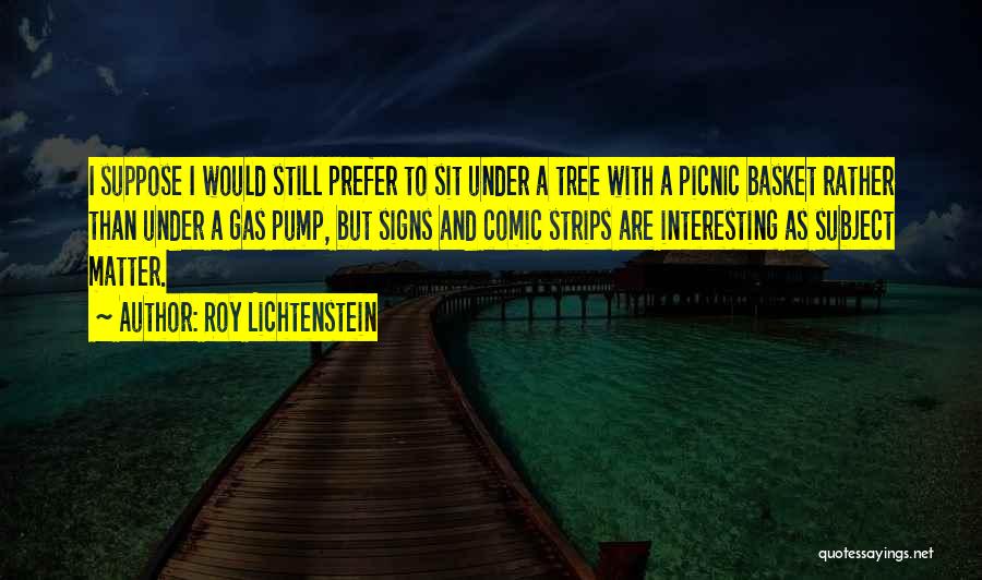 I Would Prefer Quotes By Roy Lichtenstein