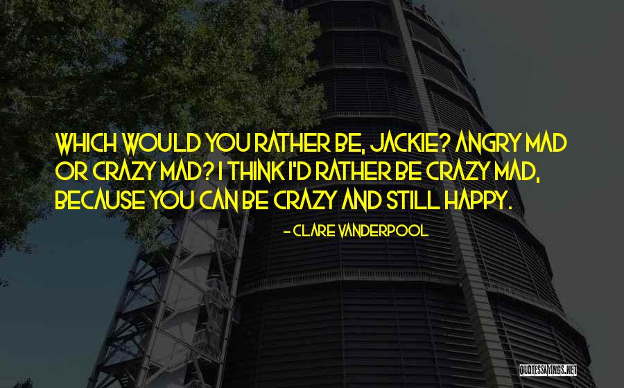 I Would Rather Be Crazy Quotes By Clare Vanderpool