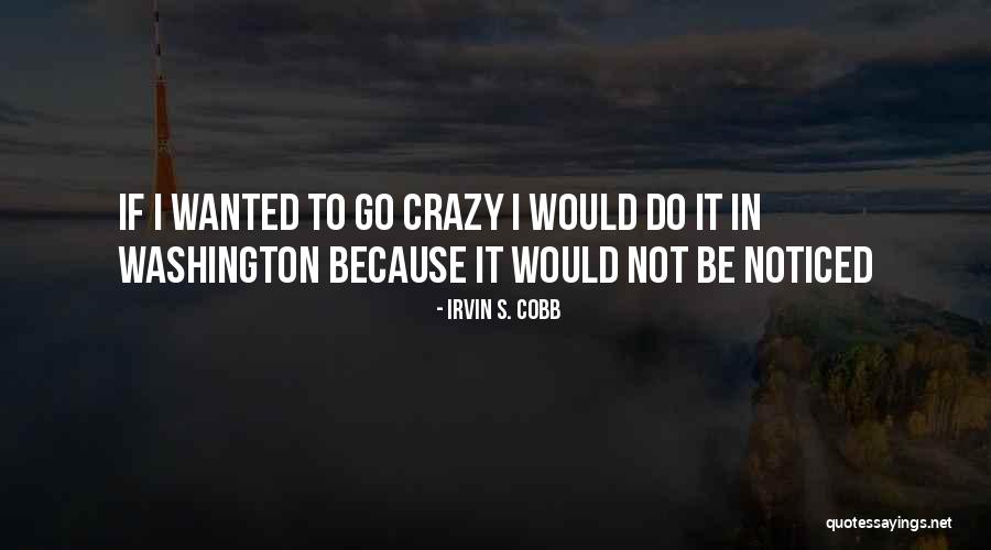 I Would Rather Be Crazy Quotes By Irvin S. Cobb