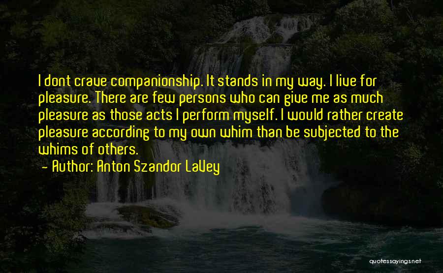 I Would Rather Be Myself Quotes By Anton Szandor LaVey