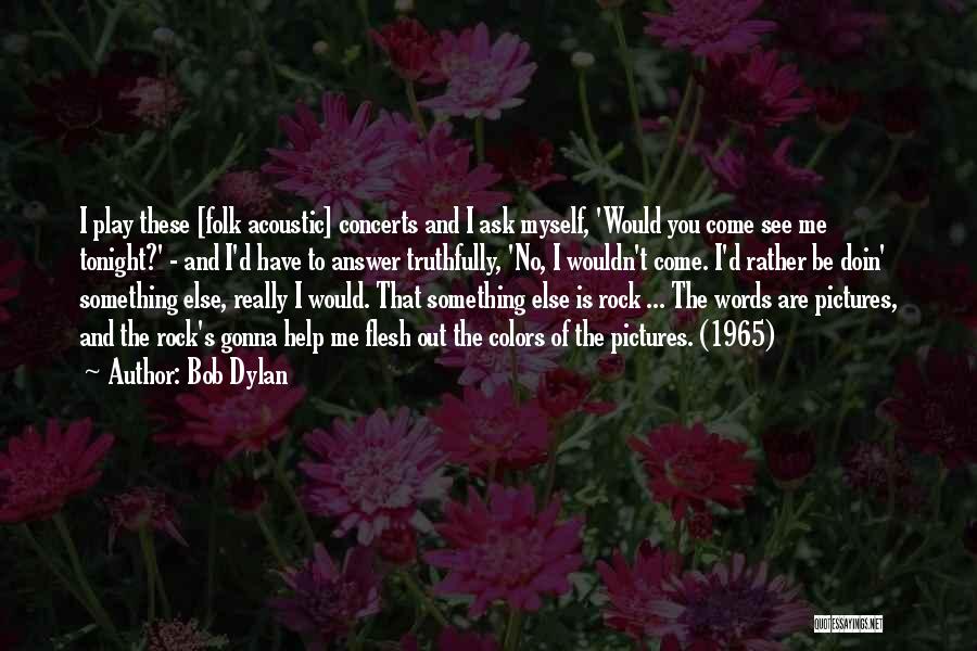 I Would Rather Be Myself Quotes By Bob Dylan