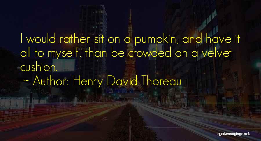 I Would Rather Be Myself Quotes By Henry David Thoreau
