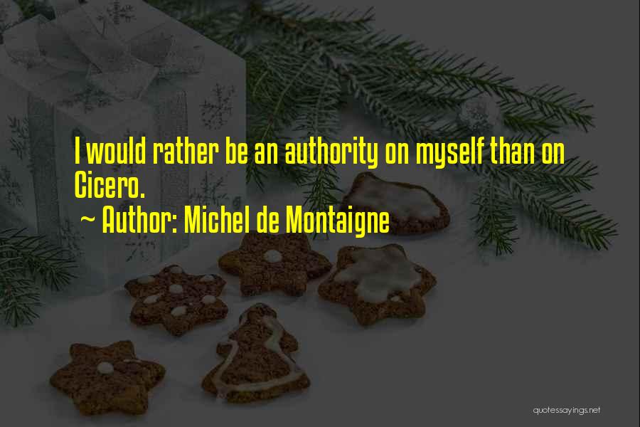 I Would Rather Be Myself Quotes By Michel De Montaigne