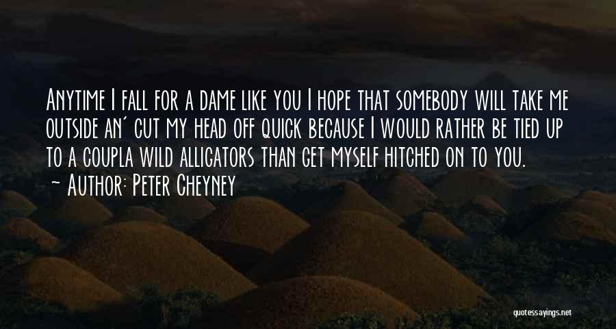 I Would Rather Be Myself Quotes By Peter Cheyney