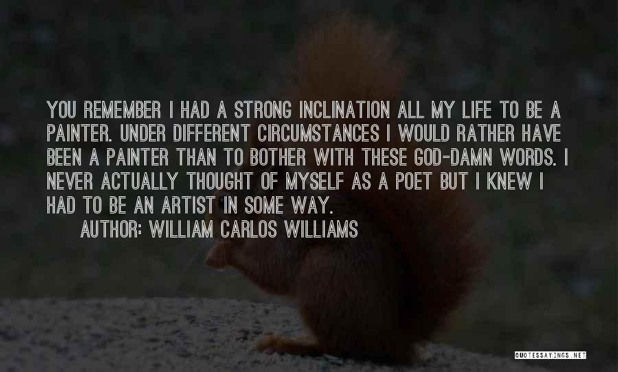 I Would Rather Be Myself Quotes By William Carlos Williams
