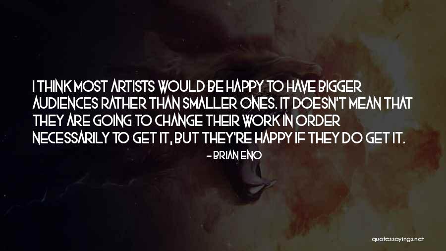 I Would Rather Be Quotes By Brian Eno I Would Rather Be Quotes By Brian Eno