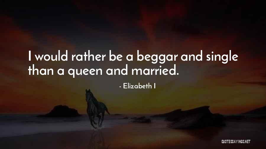 I Would Rather Be Single Quotes By Elizabeth I I Would Rather Be Single Quotes By Elizabeth I