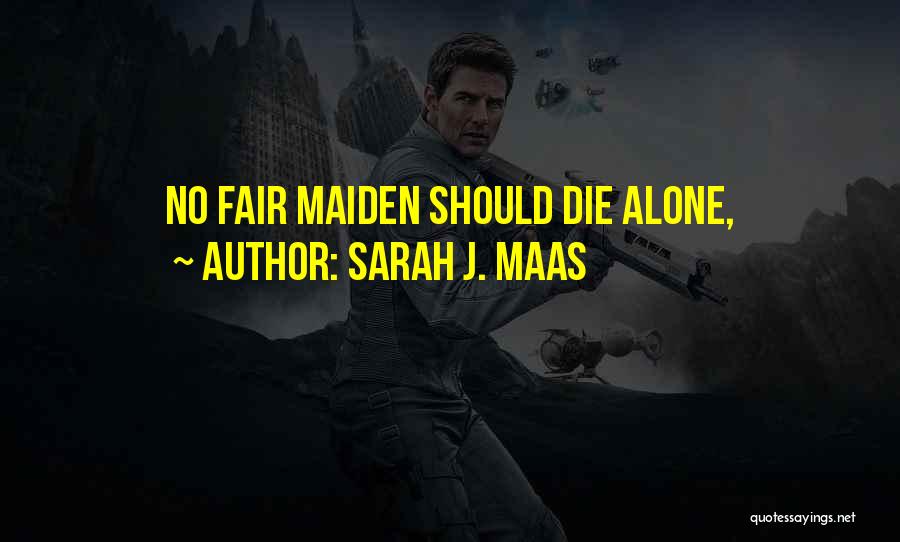 I Would Rather Die Alone Quotes By Sarah J. Maas