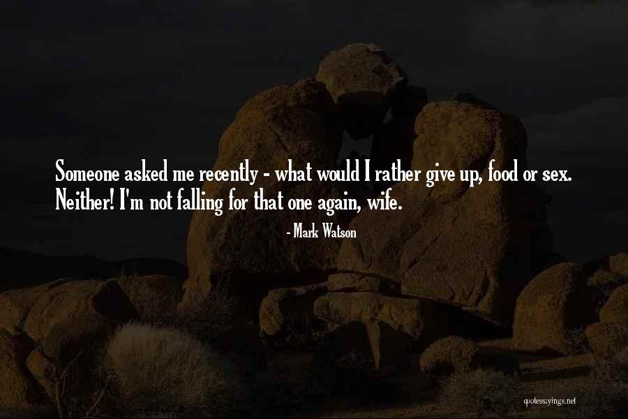 I Would Rather Funny Quotes By Mark Watson I Would Rather Funny Quotes By Mark Watson