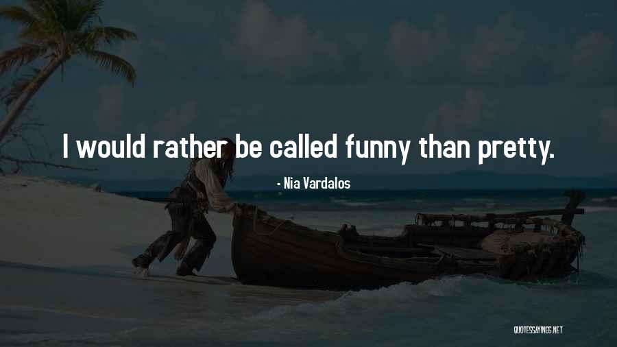 I Would Rather Funny Quotes By Nia Vardalos I Would Rather Funny Quotes By Nia Vardalos