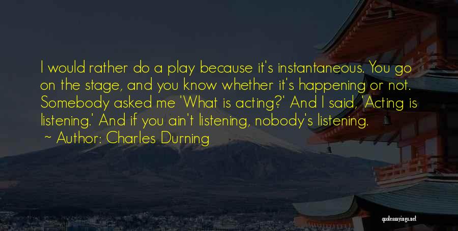 I Would Rather Quotes By Charles Durning