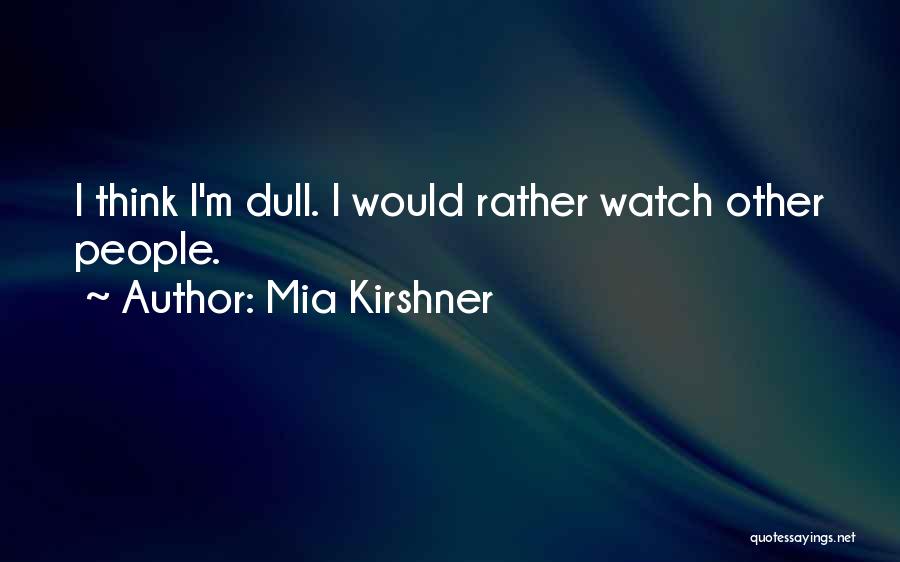 I Would Rather Quotes By Mia Kirshner