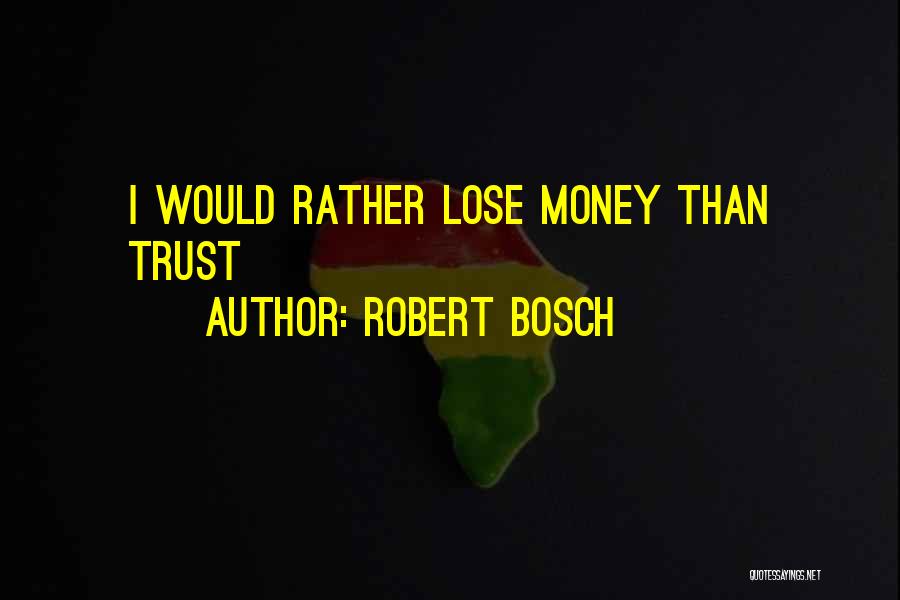 I Would Rather Quotes By Robert Bosch
