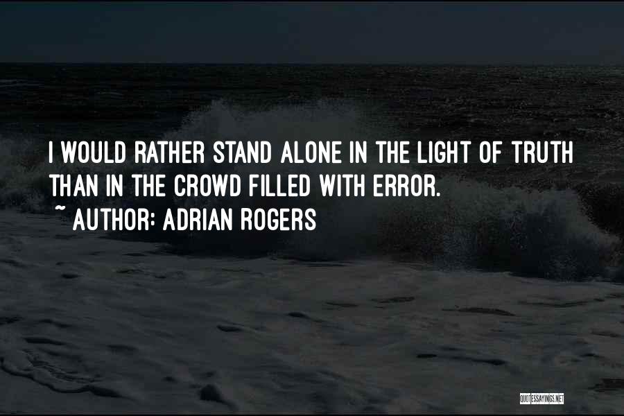 I Would Rather Stand Alone Quotes By Adrian Rogers