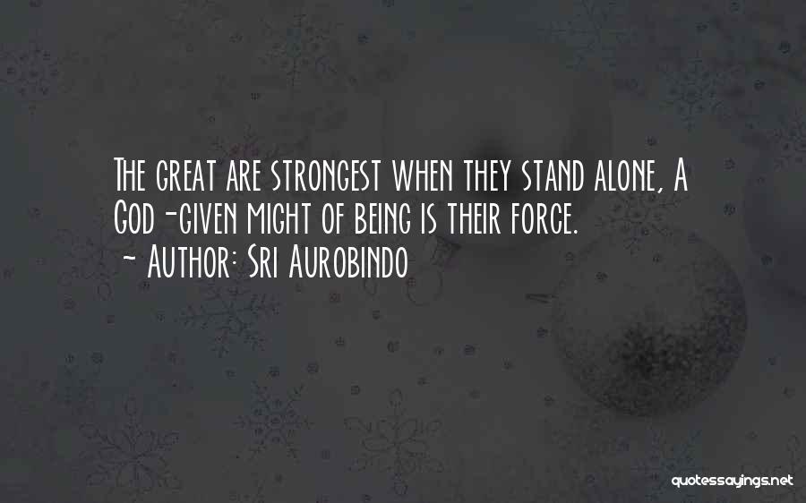 I Would Rather Stand Alone Quotes By Sri Aurobindo