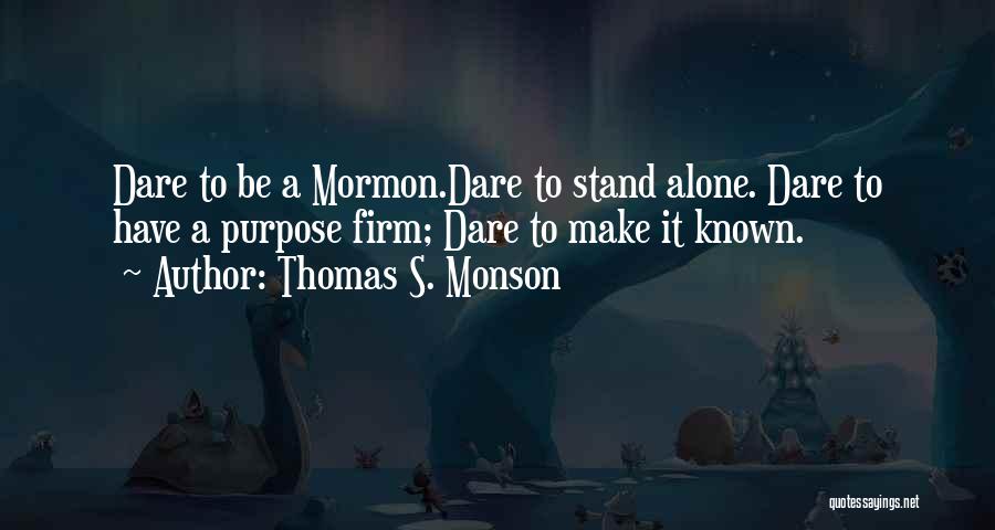 I Would Rather Stand Alone Quotes By Thomas S. Monson