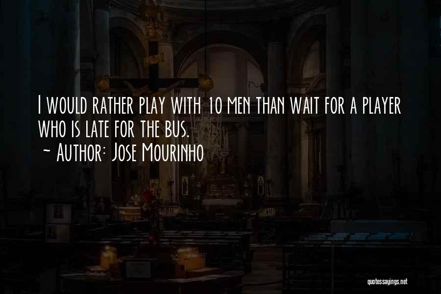 I Would Rather Wait Quotes By Jose Mourinho