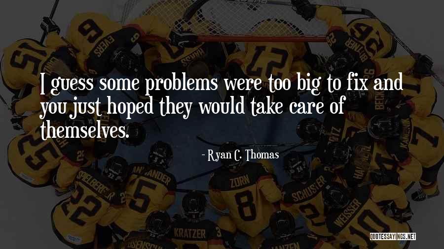 I Would Take Care Of You Quotes By Ryan C. Thomas I Would Take Care Of You Quotes By Ryan C. Thomas