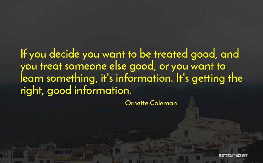 I Would Treat Her Right Quotes By Ornette Coleman I Would Treat Her Right Quotes By Ornette Coleman
