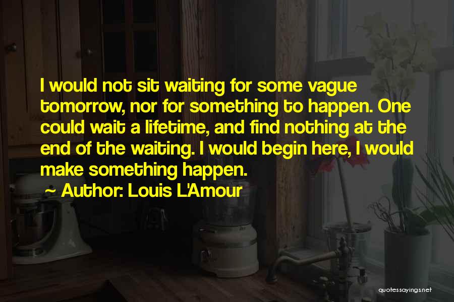 I Would Wait Quotes By Louis L'Amour