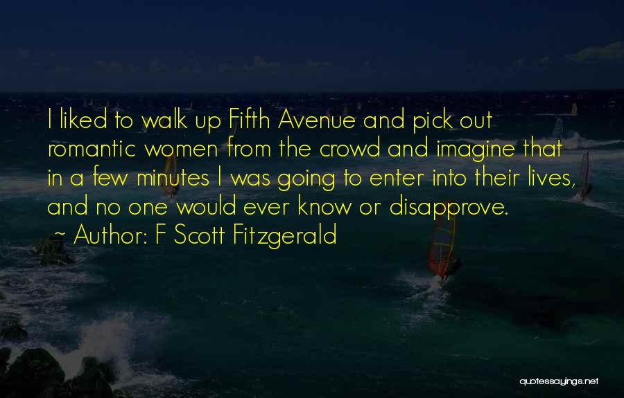 I Would Walk Quotes By F Scott Fitzgerald