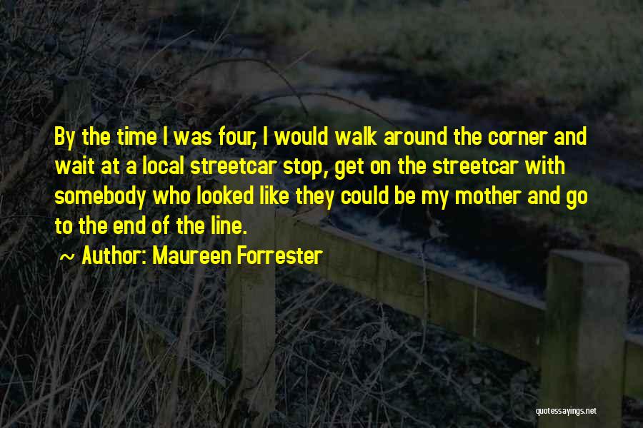 I Would Walk Quotes By Maureen Forrester